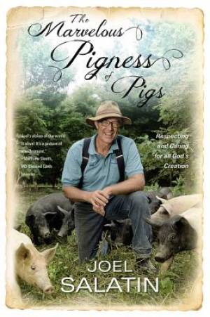 The Marvelous Pigness of Pigs By Joel Salatin (Hardback) 9781455536979