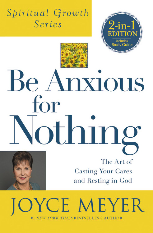 Be Anxious for Nothing Spiritual Growth Series By Joyce Meyer