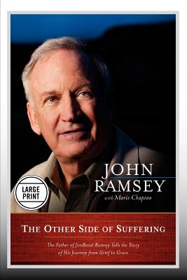 The Other Side of Suffering The Father of Jon Benet Ramsey Tells the S