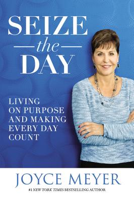 Seize the Day Living on Purpose and Making Every Day Count (Hardback)