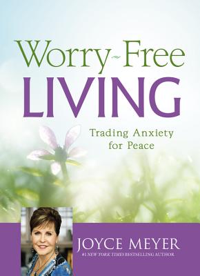 Worry-Free Living Trading Anxiety for Peace By Meyer Joyce (Hardback)