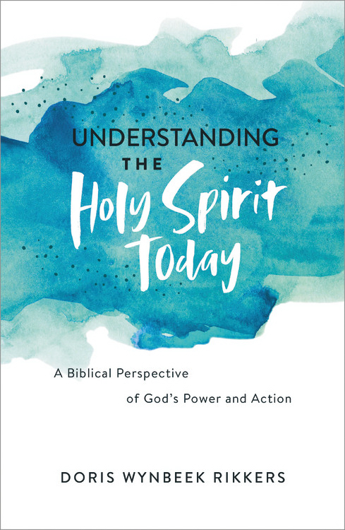 Understanding the Holy Spirit Today A Biblical Perspective of God's P