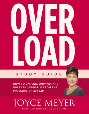 Overload Study Guide How to Unplug Unwind and Unleash Yourself from