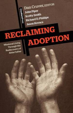 Reclaiming Adoption By Dan Cruver John Piper Scotty Smith (Paperback)