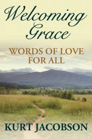 Welcoming Grace Words of Love for All By Kurt Jacobson (Paperback)