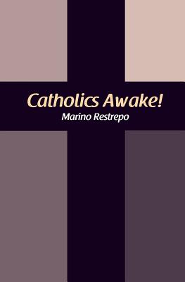 Catholics Awake By Restrepo Marino (Paperback) 9781456631215