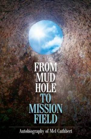 From Mudhole to Mission Field By Melbourne Cuthbert (Paperback)