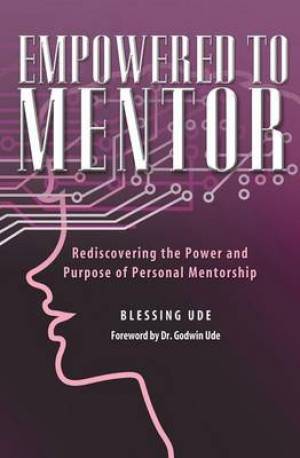 Empowered to Mentor By Blessing Ude (Paperback) 9781460001448