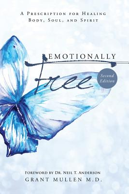 Emotionally Free A Prescription For Healing Body Soul And Spirit