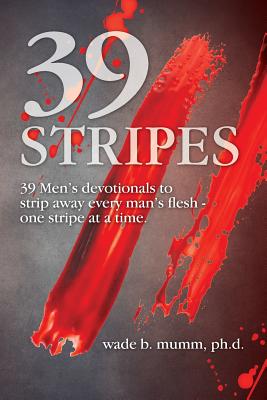 39 Stripes 39 Men's devotionals to strip away every man's flesh - one