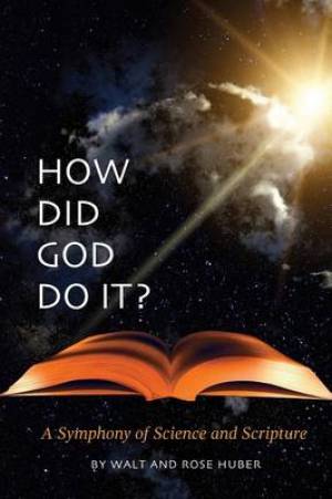 How Did God Do It - A Symphony of Science and Scripture