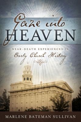 Gaze Into Heaven Near-Death Experiences in Early Church History