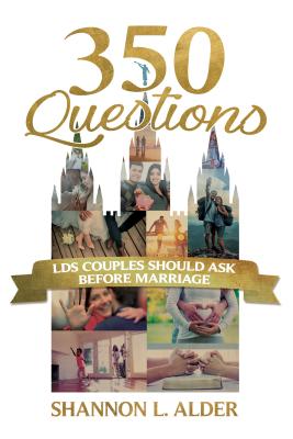 350 Questions Lds Couples Should Ask Before Marriage By Alder Shannon