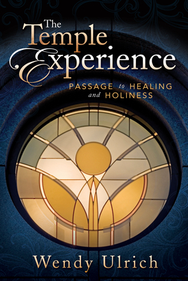 The Temple Experience Passage to Healing and Holiness