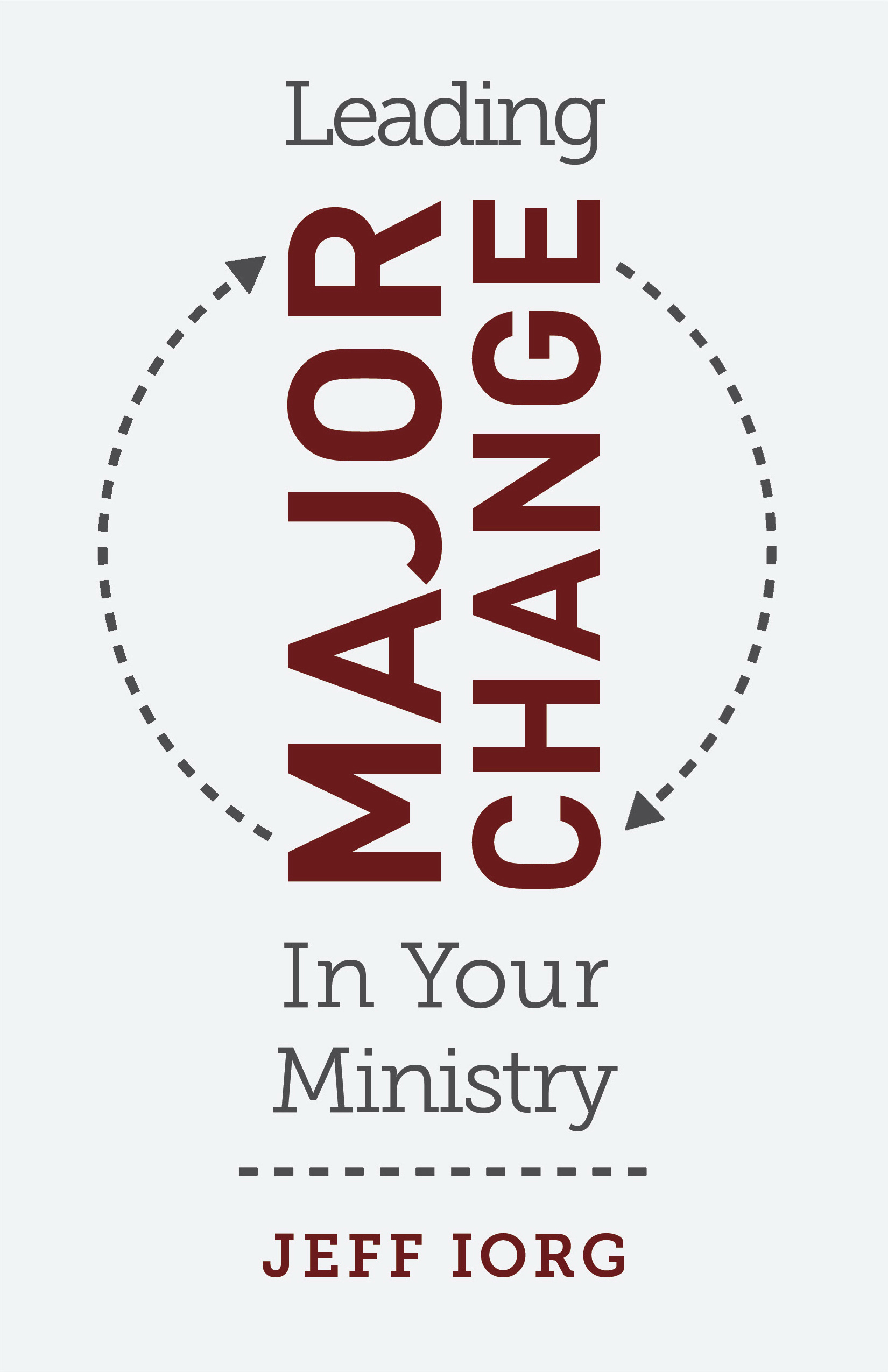 Leading Major Change in Your Ministry By Iorg Jeff (Paperback)