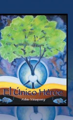 El Unico Heroe By Ramona Vasquez (Hardback) 9781463360900