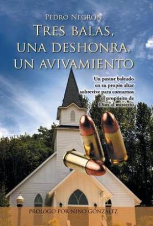 Tres Balas Una Deshonra Un Avivamiento By Pedro Negron (Hardback)