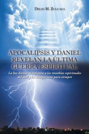 Apocalipsis y Daniel Revelan La Ultima Guerra Espiritual (Paperback)