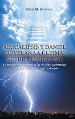 Apocalipsis y Daniel Revelan La Ultima Guerra Espiritual (Hardback)