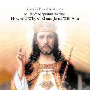 A Christian's Guide to Tactics of Spiritual Warfare How and Why God a