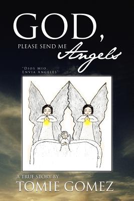 God Please Send Me Angels By Tomie Gomez (Paperback) 9781469142739