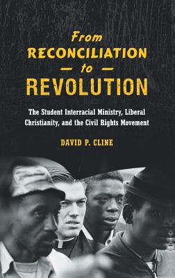 From Reconciliation to Revolution The Student Interracial Ministry L