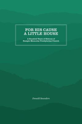 For His Cause a Little House A Hundred Year History of Rumple Memoria