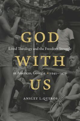 God with Us Lived Theology and the Freedom Struggle in Americus Geor