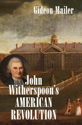 John Witherspoon's American Revolution By Gideon Mailer (Paperback)