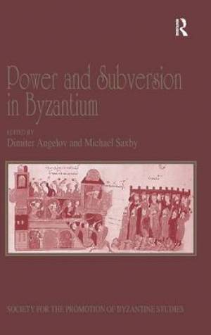 Power and Subversion in Byzantium Papers from the 43rd Spring Sympos