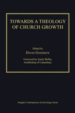 Towards a Theology of Church Growth By David Goodhew (Hardback)