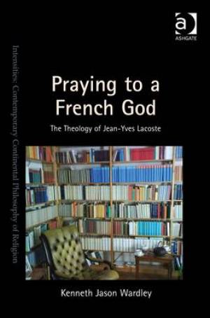 Praying to a French God By Kenneth Jason Wardley (Hardback)