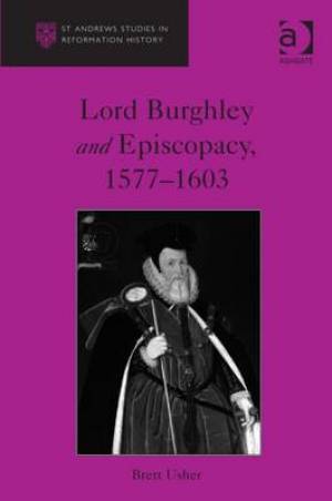 Lord Burghley and Episopacy 1577-1603 By Brett Usher (Hardback)