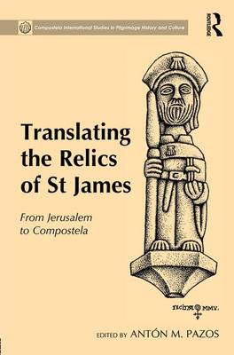 Translating the Relics of St James From Jerusalem to Compostela