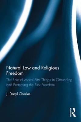 Natural Law and Religious Freedom By J Daryl Charles (Hardback)