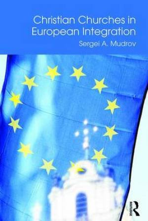 Christian Churches in European Integration By Sergei A Mudrov