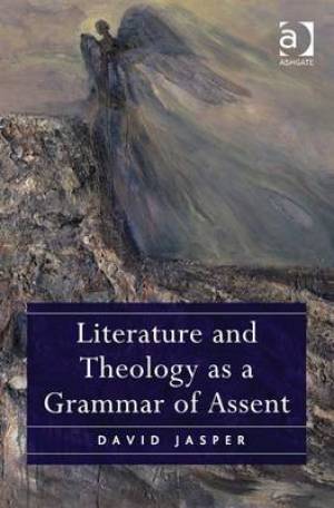 Literature and Theology as a Grammar of Assent By David Jasper