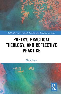 Practical Theology Poetry and Reflective Practice By Mark Pryce