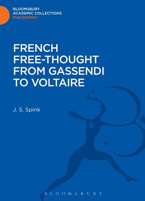 French Free-thought from Gassendi to Voltaire By J S Spink (Hardback)