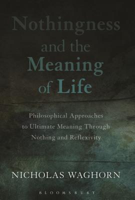 Nothingness and the Meaning of Life Philosophical Approaches to Ultim