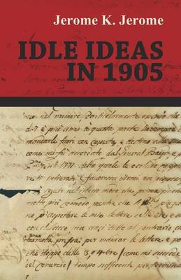 Idle Ideas in 1905 By Jerome K Jerome (Paperback) 9781473316966