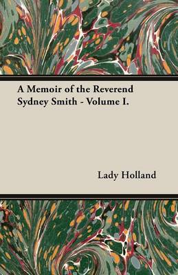 A Memoir of the Reverend Sydney Smith - Volume I By Lady Holland