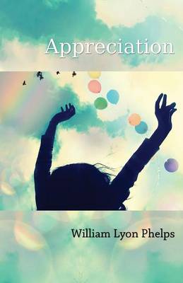 Appreciation - An Essay By William Lyon Phelps (Paperback)