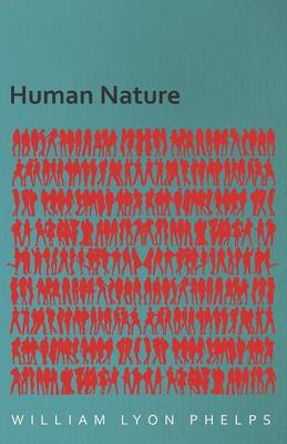 Human Nature - An Essay By William Lyon Phelps (Paperback)