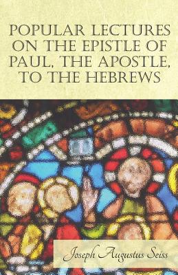 Popular Lectures on the Epistle of Paul the Apostle to the Hebrews