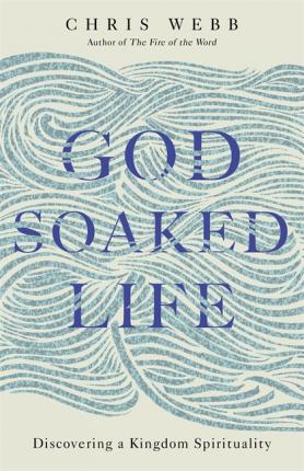 God-Soaked Life By Chris Webb (Paperback) 9781473665286