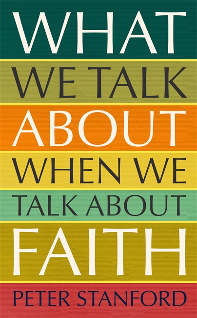 What We Talk about when We Talk about Faith By Peter Stanford