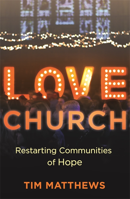 Love Church By Tim Matthews (Paperback) 9781473690400