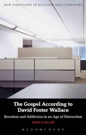 The Gospel According to David Foster Wallace By Adam S Miller