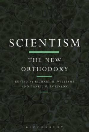 Scientism the New Orthodoxy By Williams Richard N Robinson Daniel N